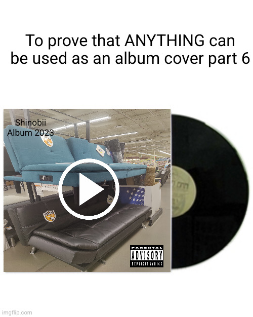 ANYTHING GOES FIR AN ALBUM COVER | To prove that ANYTHING can be used as an album cover part 6; Shinobii
Album 2023 | image tagged in album cover,album,music,funny,true,woah | made w/ Imgflip meme maker