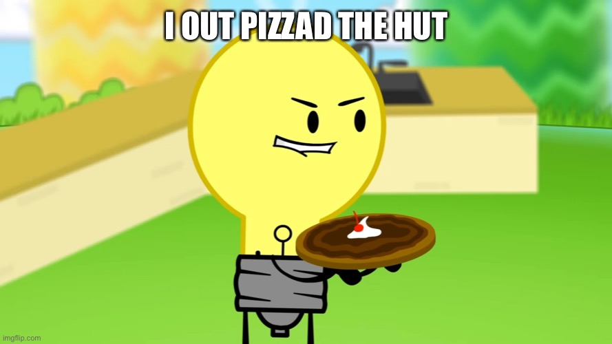 Muhahaha | I OUT PIZZA THE HUT | image tagged in lightbulb outpizzas the hut | made w/ Imgflip meme maker