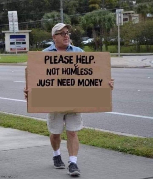 Need money | image tagged in need money | made w/ Imgflip meme maker