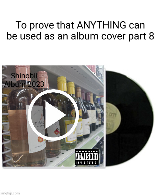 ANYTHING GOES FOR AN ALBUM COVER | To prove that ANYTHING can be used as an album cover part 8; Shinobii
Album 2023 | image tagged in album cover,album,music,funny,woah,true | made w/ Imgflip meme maker