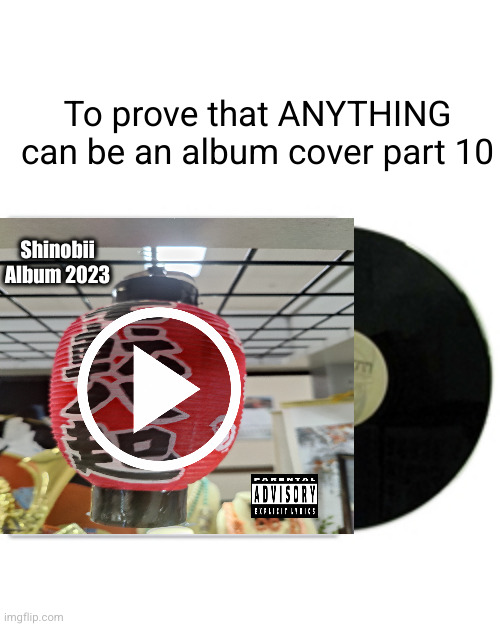 I'm having too much fun with these (feel free to request a pic) | To prove that ANYTHING can be an album cover part 10; Shinobii
Album 2023 | image tagged in album cover,album,music,woah,true,funny | made w/ Imgflip meme maker