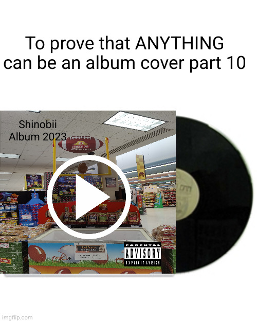 part 10 already 0_0 | To prove that ANYTHING can be an album cover part 10; Shinobii
Album 2023 | image tagged in album cover,funny,music,woah,so true,album | made w/ Imgflip meme maker