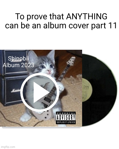 the albums get better and better | To prove that ANYTHING can be an album cover part 11; Shinobii
Album 2023 | image tagged in album cover,album,music,funny memes,woah,true | made w/ Imgflip meme maker
