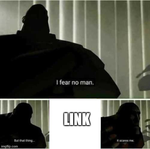 I fear no man | LINK | image tagged in i fear no man | made w/ Imgflip meme maker