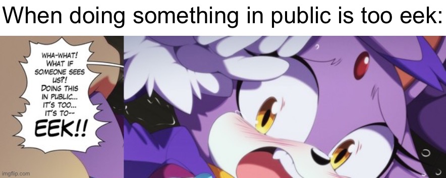 When doing something in public is too eek: | made w/ Imgflip meme maker