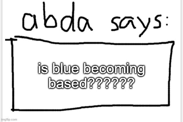 this is a joke | is blue becoming based?????? | image tagged in anotherbadlydrawnaxolotl s announcement temp | made w/ Imgflip meme maker