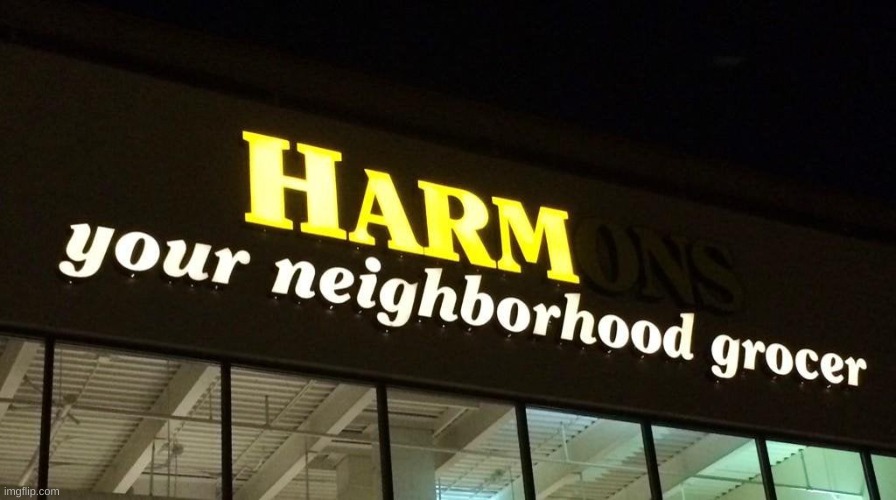Harm Your Neighborhood Grocer Sign | image tagged in harm your neighborhood grocer sign | made w/ Imgflip meme maker