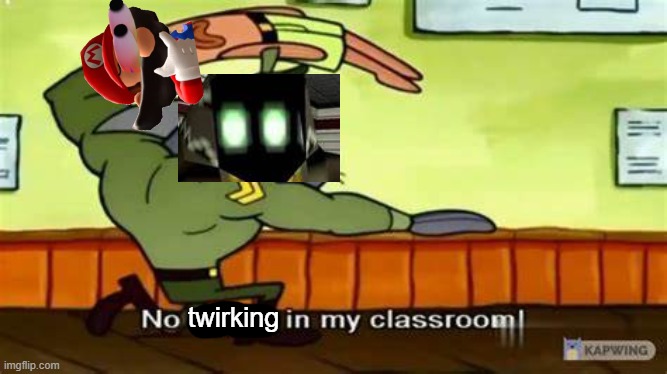 No Eating In My Classroom | twirking | image tagged in no eating in my classroom | made w/ Imgflip meme maker