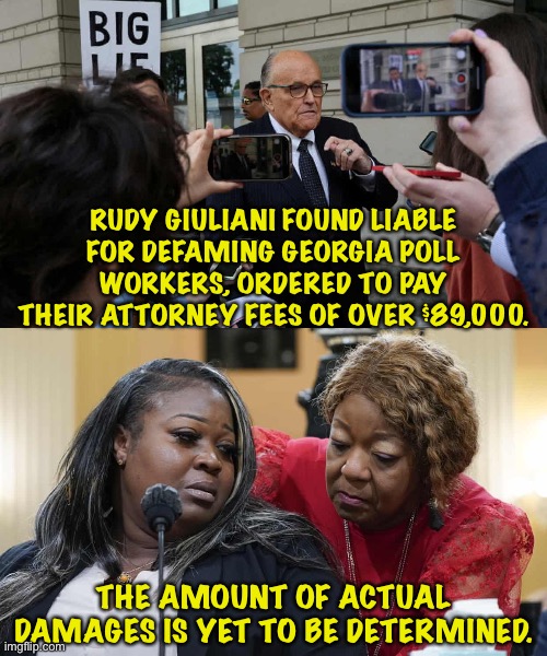 No signs of help from The Donald | RUDY GIULIANI FOUND LIABLE FOR DEFAMING GEORGIA POLL WORKERS, ORDERED TO PAY THEIR ATTORNEY FEES OF OVER $89,000. THE AMOUNT OF ACTUAL DAMAGES IS YET TO BE DETERMINED. | image tagged in rudy giuliani,wandrea moss and ruby freeman | made w/ Imgflip meme maker