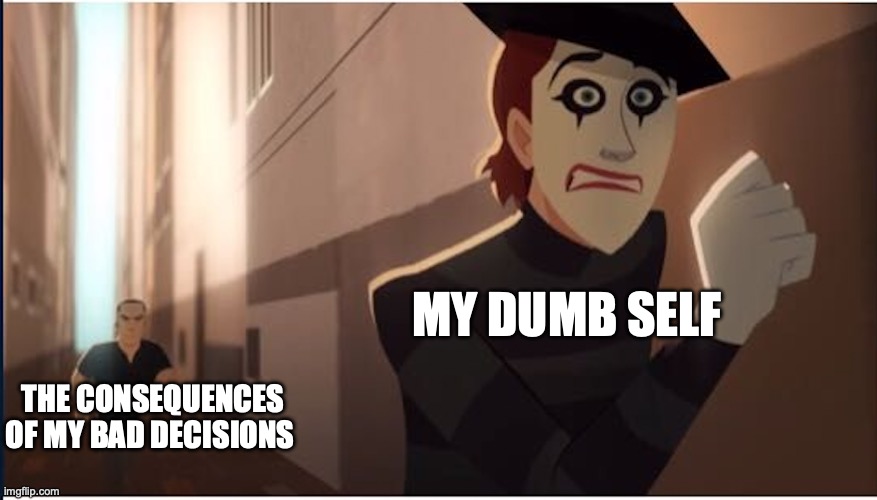 Why do I do this? | MY DUMB SELF; THE CONSEQUENCES OF MY BAD DECISIONS | image tagged in shadowsan chasing mime bomb,dumb,consequences | made w/ Imgflip meme maker