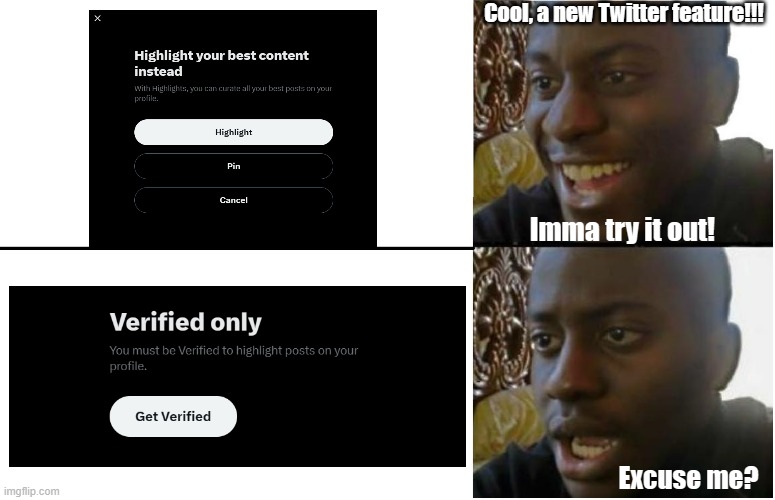 Disappointed Black Guy | Cool, a new Twitter feature!!! Imma try it out! Excuse me? | image tagged in disappointed black guy,twitter | made w/ Imgflip meme maker