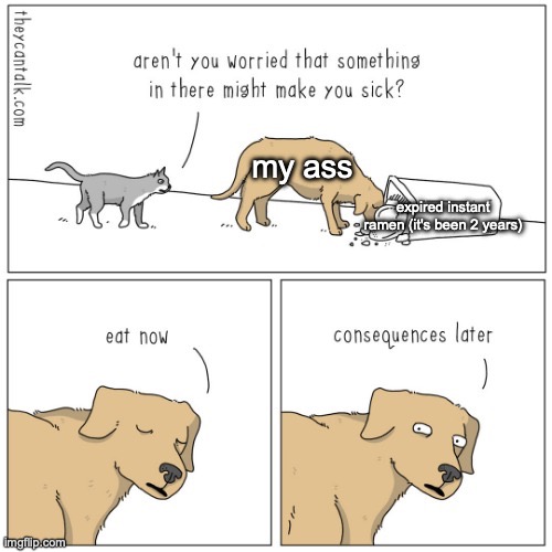 my ass; expired instant ramen (it's been 2 years) | made w/ Imgflip meme maker