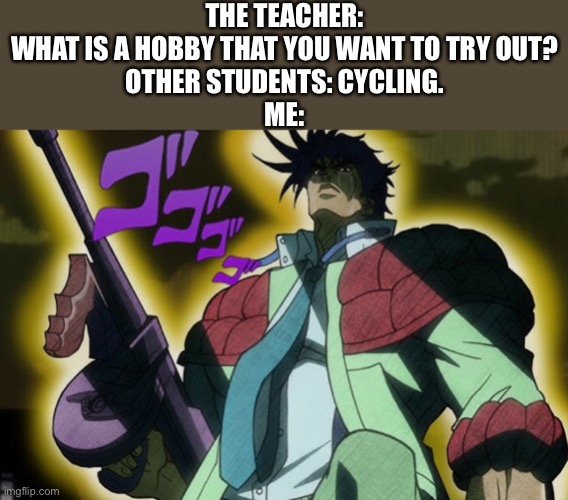 Ima shoot some pigeons | THE TEACHER: WHAT IS A HOBBY THAT YOU WANT TO TRY OUT?
OTHER STUDENTS: CYCLING.
ME: | image tagged in tommy gun joseph,school | made w/ Imgflip meme maker