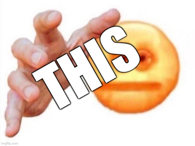 cursed emoji hand grabbing | THIS | image tagged in cursed emoji hand grabbing | made w/ Imgflip meme maker