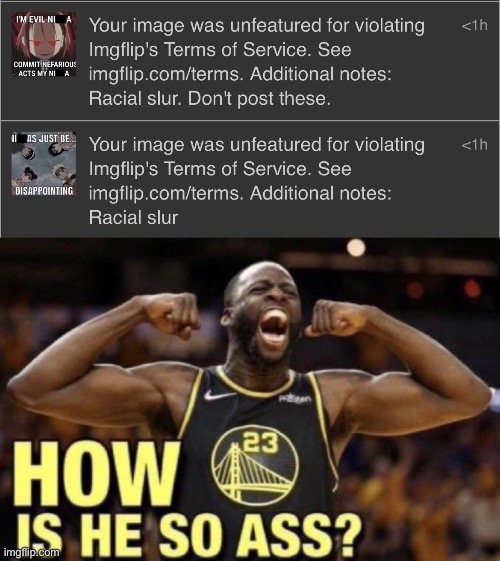 It’s not racist if it’s 1. Said by someone can can say it 2. Isn’t said racially | image tagged in how is he so ass | made w/ Imgflip meme maker