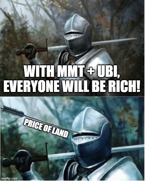 UBI = Worst Idea Ever, Guaranteed | WITH MMT + UBI, EVERYONE WILL BE RICH! PRICE OF LAND | image tagged in economics,mainstream media,economy,rent,inflation,tax | made w/ Imgflip meme maker