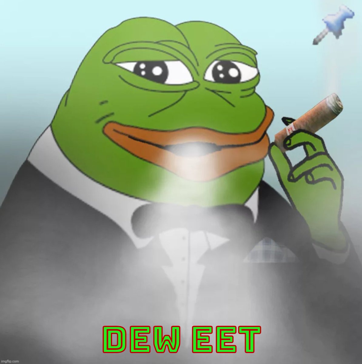 Based Pepe Cigar | DEW EET | image tagged in based pepe cigar | made w/ Imgflip meme maker
