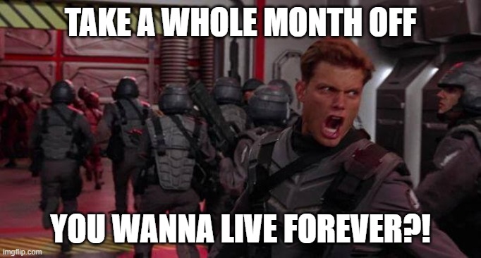 Starfield Release Leave Request | TAKE A WHOLE MONTH OFF; YOU WANNA LIVE FOREVER?! | image tagged in come on you apes,starfield | made w/ Imgflip meme maker