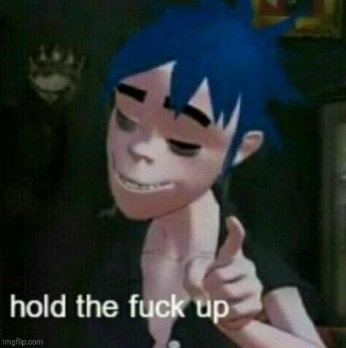 2d hold the fuck up. | image tagged in 2d hold the fuck up | made w/ Imgflip meme maker