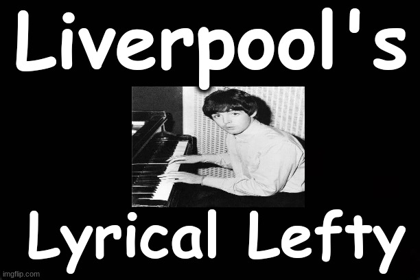 Liverpool's Lyrical Lefty | Liverpool's; Lyrical Lefty | image tagged in the beatles,paul mccartney | made w/ Imgflip meme maker