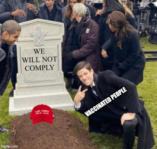 Grant Gustin over grave | WE WILL NOT COMPLY; VACCINATED PEOPLE | image tagged in grant gustin over grave | made w/ Imgflip meme maker