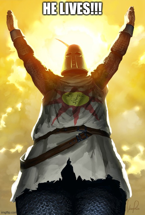 Praise the sun | HE LIVES!!! | image tagged in praise the sun | made w/ Imgflip meme maker