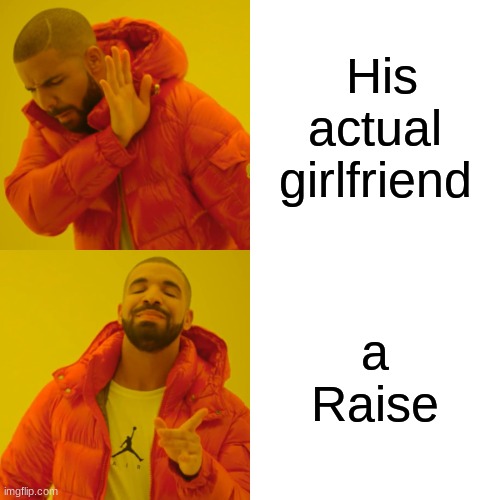 #RaiseRiggy | His actual girlfriend; a Raise | image tagged in memes,drake hotline bling,youtuber,money money | made w/ Imgflip meme maker
