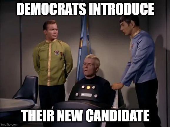 Democrats Introduce New Candidate | DEMOCRATS INTRODUCE; THEIR NEW CANDIDATE | image tagged in democrats introduce new candidate | made w/ Imgflip meme maker