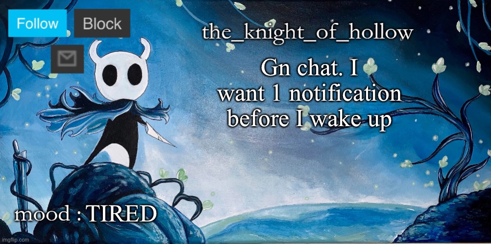 the_knight_of_hollow thing | Gn chat. I want 1 notification before I wake up; TIRED | image tagged in the_knight_of_hollow thing | made w/ Imgflip meme maker
