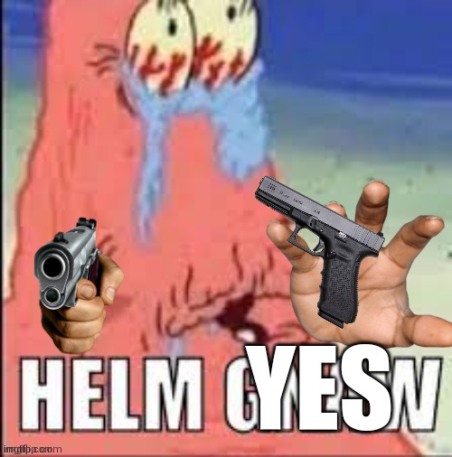 helm gnaw | YES | image tagged in helm gnaw | made w/ Imgflip meme maker