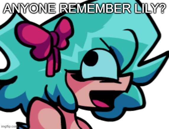 ANYONE REMEMBER LILY? | image tagged in derpy miko | made w/ Imgflip meme maker