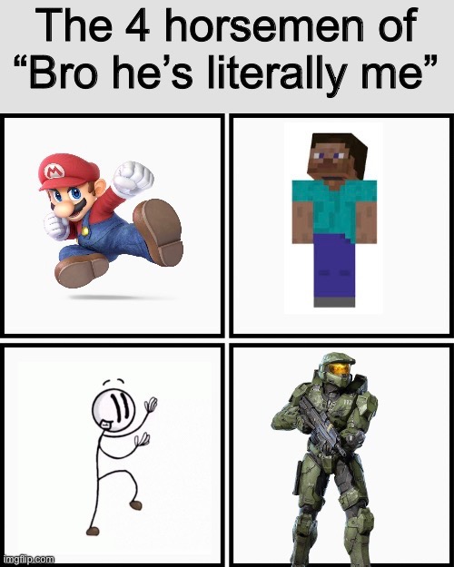 Bro they’re literally me | image tagged in the 4 horsemen of | made w/ Imgflip meme maker