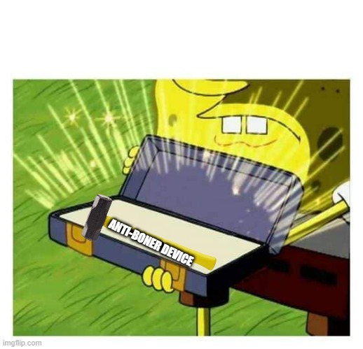 Spongebob box | ANTI-BONER DEVICE | image tagged in spongebob box | made w/ Imgflip meme maker