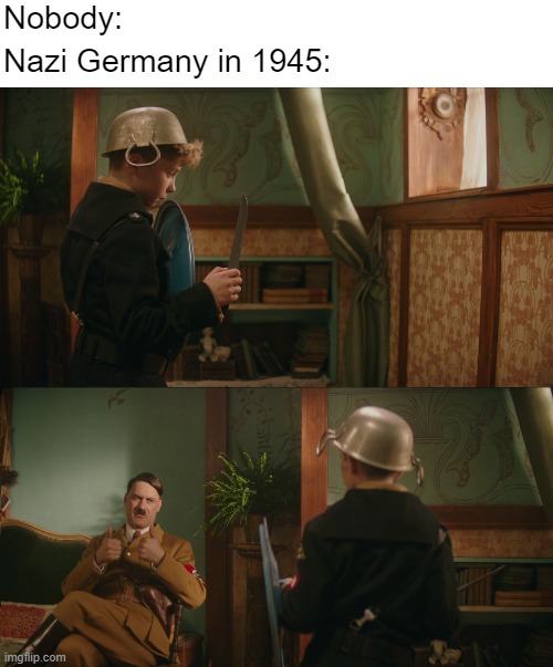 "That'll do" | Nobody:; Nazi Germany in 1945: | image tagged in jojo rabbit and hitler,history,dark humor,hitler,nazi,world war 2 | made w/ Imgflip meme maker