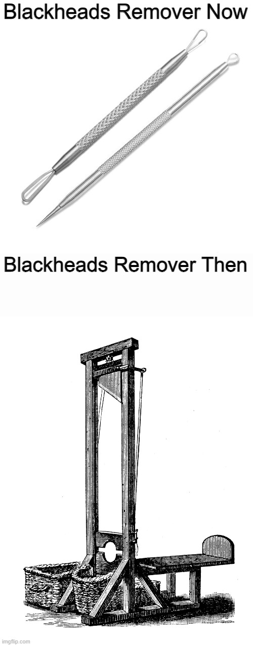Blackheads Remover Now; Blackheads Remover Then | made w/ Imgflip meme maker