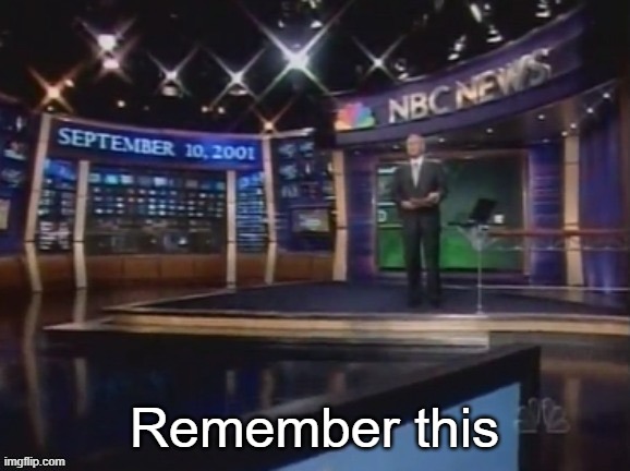 September 10, 2001 | Remember this | image tagged in september 10 2001 | made w/ Imgflip meme maker