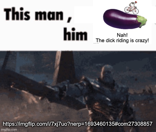 This man, _____ him | https://imgflip.com/i/7xj7uo?nerp=1693460135#com27308857 | image tagged in this man _____ him | made w/ Imgflip meme maker