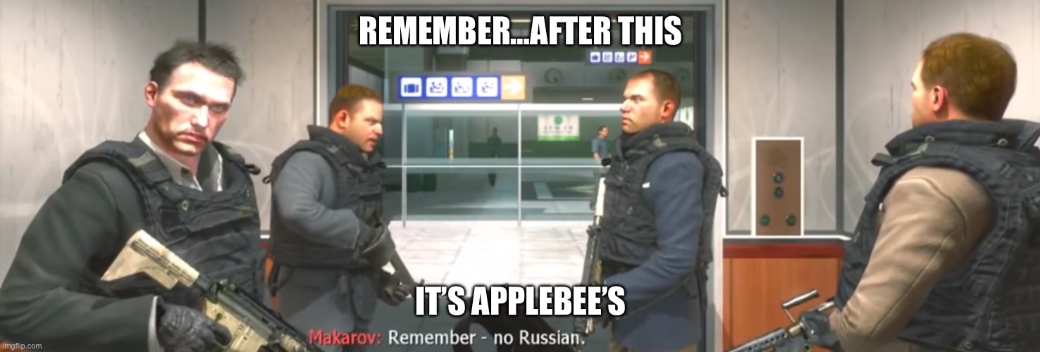 COD Applebees | REMEMBER…AFTER THIS; IT’S APPLEBEE’S | image tagged in no russian | made w/ Imgflip meme maker