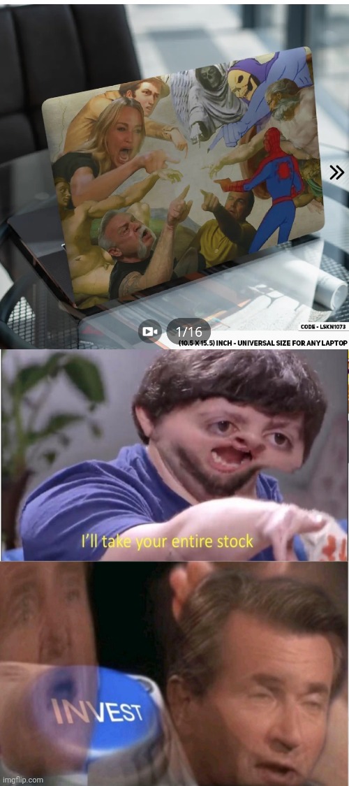 I'll buy this | image tagged in i'll take your entire stock i n v e s t,yes,boys | made w/ Imgflip meme maker