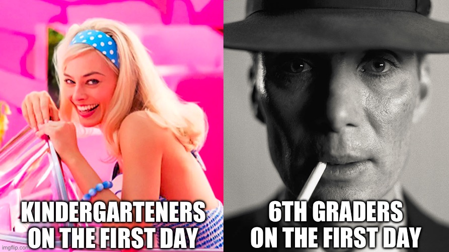 Trust me I’m in 6th grade I made a nuke | KINDERGARTENERS ON THE FIRST DAY; 6TH GRADERS ON THE FIRST DAY | image tagged in barbie vs oppenheimer | made w/ Imgflip meme maker