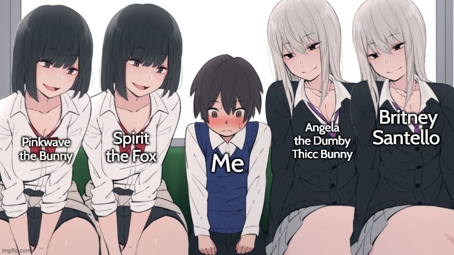 Lucky Me... | Britney Santello; Angela the Dumby Thicc Bunny; Pinkwave the Bunny; Spirit the Fox; Me | image tagged in four beautiful girls seducing one poor lucky little boy | made w/ Imgflip meme maker
