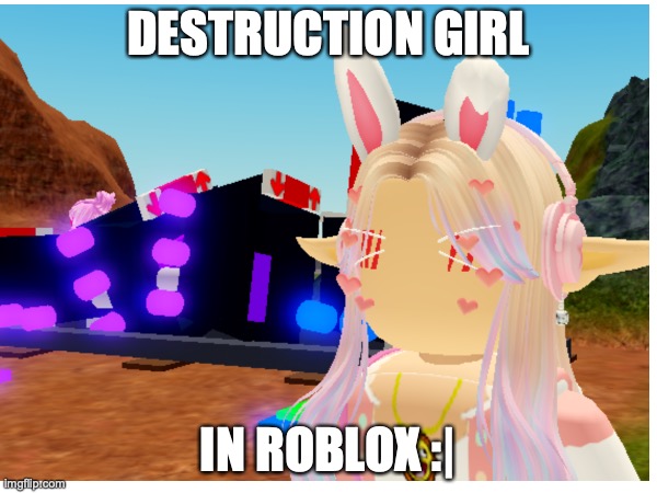 destruction girl in roblox :P | DESTRUCTION GIRL; IN ROBLOX :| | image tagged in destruction girl,roblox,why are you reading the tags,stop it,fine | made w/ Imgflip meme maker