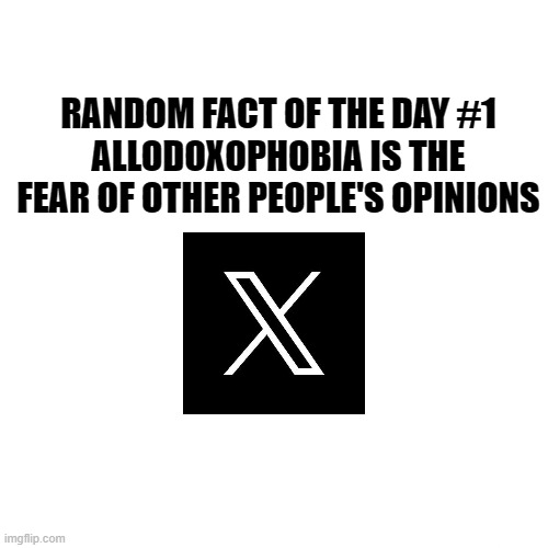 Blank Transparent Square | RANDOM FACT OF THE DAY #1
ALLODOXOPHOBIA IS THE FEAR OF OTHER PEOPLE'S OPINIONS | image tagged in memes,blank transparent square,fun fact | made w/ Imgflip meme maker