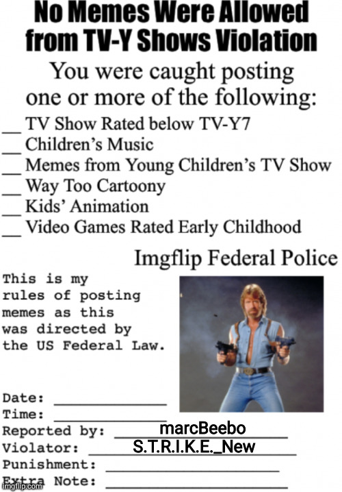 No memes were allowed from TV-Y shows violation | marcBeebo S.T.R.I.K.E._New | image tagged in no memes were allowed from tv-y shows violation | made w/ Imgflip meme maker