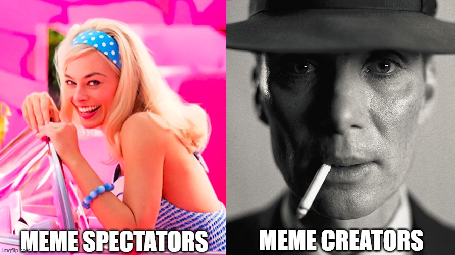 Spectators vs Creators | MEME SPECTATORS; MEME CREATORS | image tagged in barbie vs oppenheimer | made w/ Imgflip meme maker