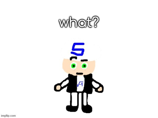 me (sqrt) | what? | image tagged in me sqrt | made w/ Imgflip meme maker