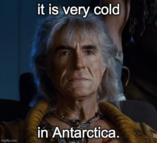 it is very cold in Antarctica. | made w/ Imgflip meme maker