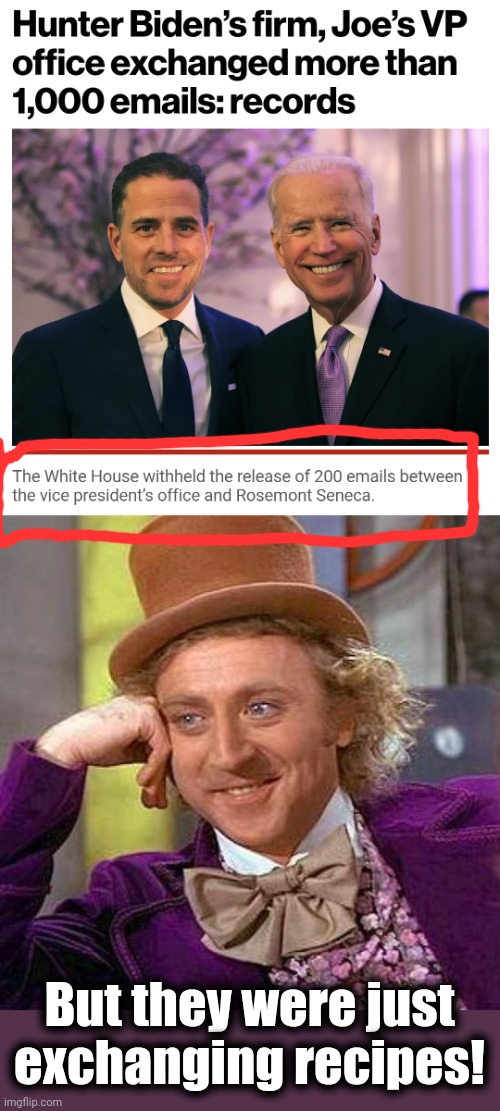 The ridiculous pack of lies collapses | But they were just exchanging recipes! | image tagged in memes,creepy condescending wonka,joe biden,hunter biden,corruption,democrats | made w/ Imgflip meme maker