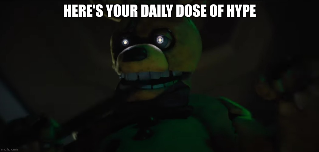 Hype | HERE'S YOUR DAILY DOSE OF HYPE | image tagged in fnaf,fnaf 3,video games,horror,knife,five nights at freddys | made w/ Imgflip meme maker