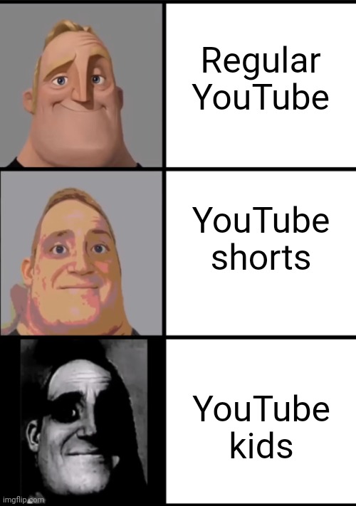 Don't watch YT kids | Regular YouTube; YouTube shorts; YouTube kids | image tagged in 3 frame uncanny mr incredible,memes,youtube,youtube kids,youtube shorts,funny | made w/ Imgflip meme maker